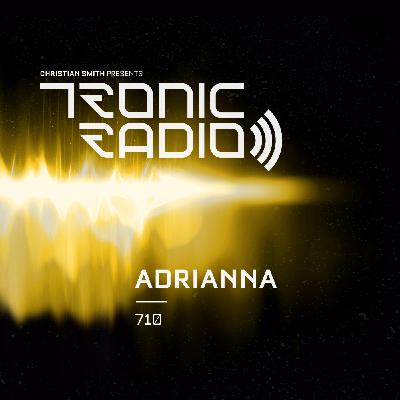 Tronic Podcast 710 with ADRIANNA