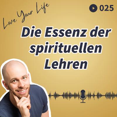 025 - Die Essenz der spirituellen Lehren 025 - Die Essenz der spirituellen Lehren