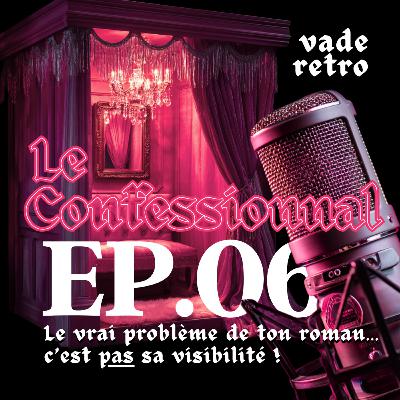EP06 - Le vrai problème de ton roman... c'est pas la visibilité !