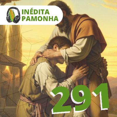 Inédita Pamonha 291 - O Filho Pródigo