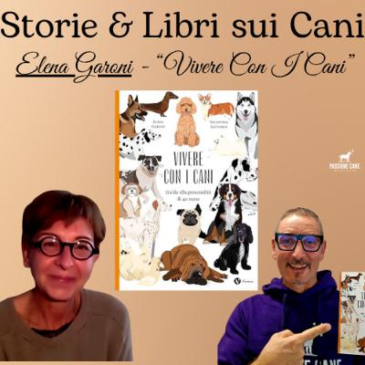 EP. 37 Storie & Libri sui Cani: Elena Garoni & Valentina Gottardi "Vivere con I Cani"