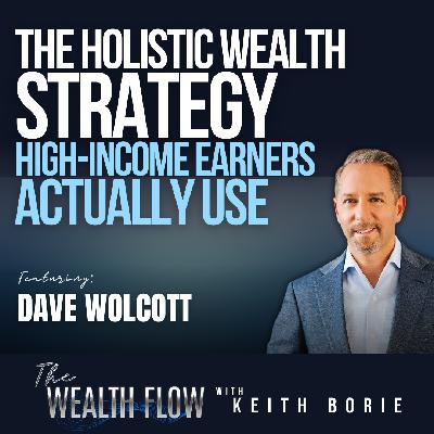 EP199: The Holistic Wealth Strategy High-Income Earners Actually Use - Dave Wolcott EP199: The Holistic Wealth Strategy High-Income Earners Actually Use - Dave Wolcott