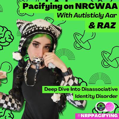 Pacifying on NRCWAA: Deep Diving Into Disassociative Identity Disorder (DID