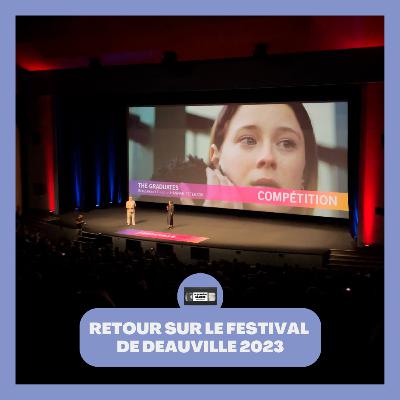 RETOUR SUR LE FESTIVAL DE DEAUVILLE 2023 RETOUR SUR LE FESTIVAL DE DEAUVILLE 2023