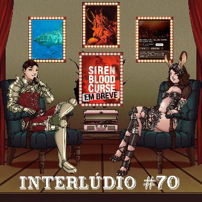 Interlúdio #70 - Comentários: biologia de tubarão, o bonde do diablo e (não) joguem Siren