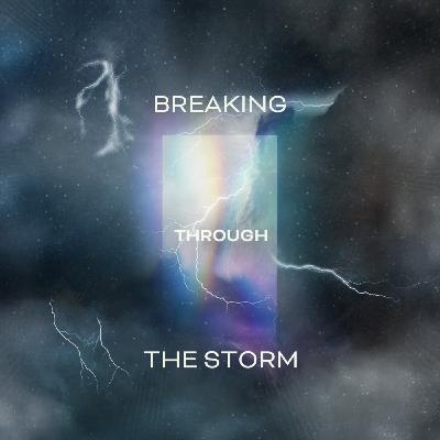 Stormproofing Your Life - Breaking Through the Storm