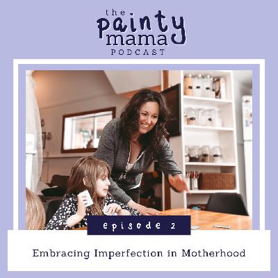 Ep 2 - Embracing Imperfection in Motherhood Ep 2 - Embracing Imperfection in Motherhood