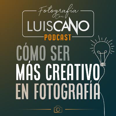 08 | Cómo ser más creativo en fotografía