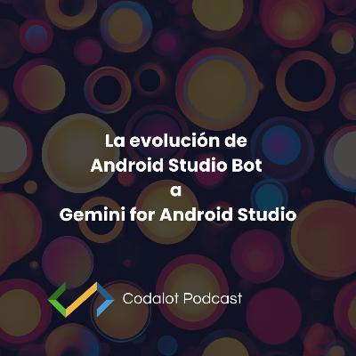 La evolución de Android Studio Bot a Gemini for Android Studio | S03E02