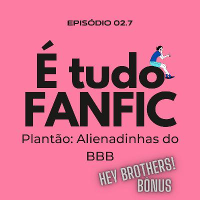 #02.7 - Plantão Alienadinhas do BBB