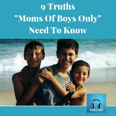 9 Truths "Moms Of Boys Only" Need To Know