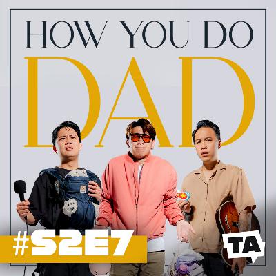 #S2E7 ARE DADS HIDING THEIR STRUGGLES? ft. Bryan Botak Chin & Iherng