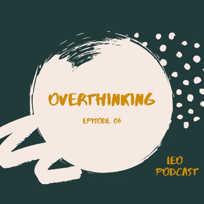 EPS. 06 Overthinking