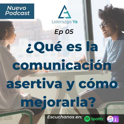 Ep 05 - ¿Qué es la comunicación asertiva y cómo mejorarla?