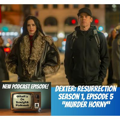 What’s On Tonight Podcast: Dexter Resurrection: Season 1 Episode 5 Spoiler Review! What’s On Tonight Podcast: Dexter Resurrection: Season 1 Episode 5 Spoiler Review!