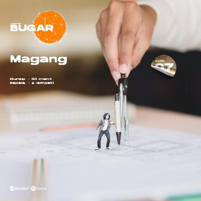 Bugar 07 : Magang