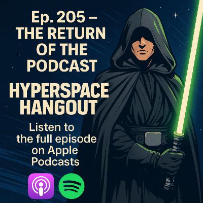 Ep. 205 - The Return of the Podcast