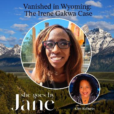 125: Vanished in Wyoming: The Irene Gakwa Case 125: Vanished in Wyoming: The Irene Gakwa Case