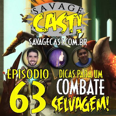 Savagecast – Episódio 63 – Dicas para um Combate Selvagem!