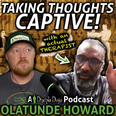 A Therapist Helps Me Take My Thoughts Captive! (w/ Olatunde Howard)