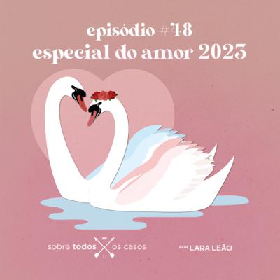 Episódio #48 Especial Dia do Amor 2023