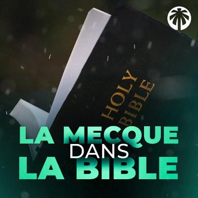 La Mecque mentionnée dans la Bible - [ Episode 2 ]