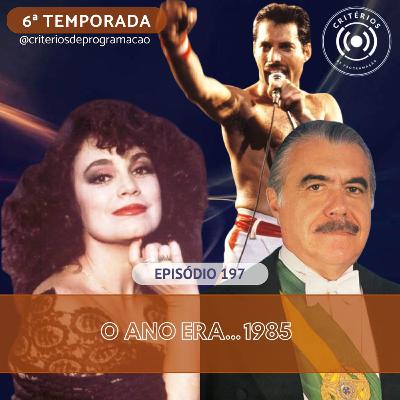 #197 - O Ano Era... 1985 #197 - O Ano Era... 1985