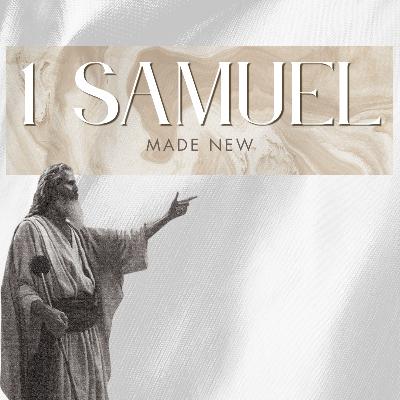 1 Samuel (2025) - week 10 | Made New | 8.17.25