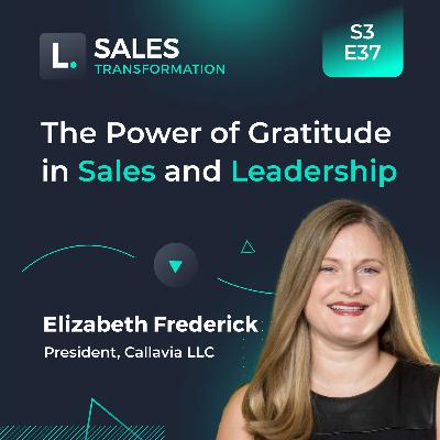711 - The Power of Gratitude in Sales and Leadership, with Elizabeth Frederick 711 - The Power of Gratitude in Sales and Leadership, with Elizabeth Frederick