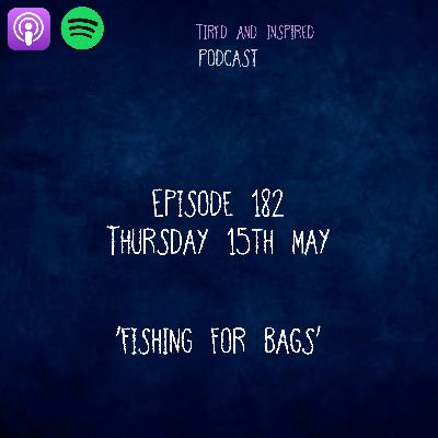 Episode 182 - Fishing for Bags