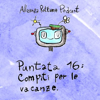 Ep.16 – Compiti per le vacanze Ep.16 – Compiti per le vacanze