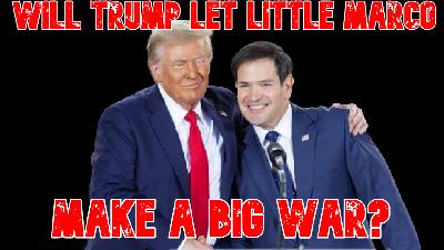 Will Trump Let Little Marco Make a Big War?