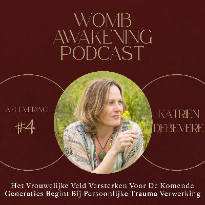 #4 Katrien Debevere • Het Vrouwelijke Veld versterken voor de komende generaties begint bij persoonlijke trauma verwerking