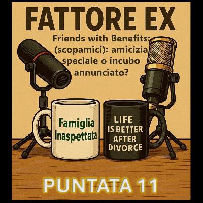 Puntata 11 - Friends with Benefits (scopamici): amicizia speciale o incubo annunciato?