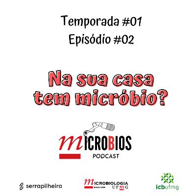 Ep.#02 - Na sua casa tem micróbio?