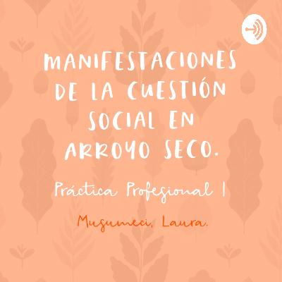 Las manifestaciones de la Cuestión Social en Arroyo Seco