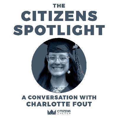 CITIZENS SPOTLIGHT | Charlotte Fout