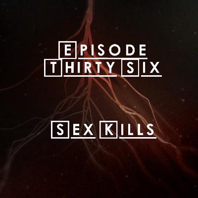 #36 - S2 E14: Sex Kills