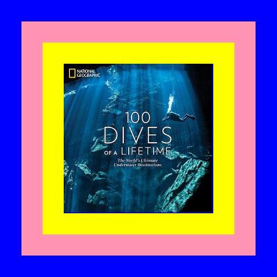 EBOOK EPUB KINDLE PDF 100 Dives of a Lifetime The World's Ultimate Underwater Destinations Ebooks Download EBOOK EPUB KINDLE PDF 100 Dives of a Lifetime The World's Ultimate Underwater Destinations Ebooks Download