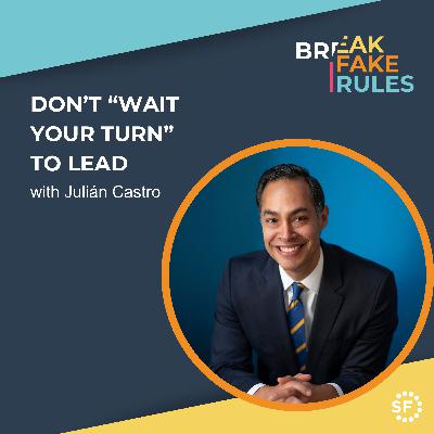 Don’t “Wait Your Turn” to Lead with Julián Castro