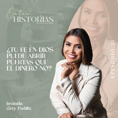 ¿Tu fe en Dios puede abrir puertas que el dinero no? | Ft. Grey Padilla
