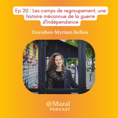 #20 Les camps de regroupement, une histoire méconnue de la guerre d'Indépendance, avec Dorothée-Myriam Kellou