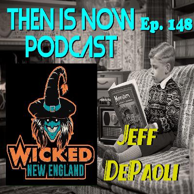 Then Is Now Ep. 148 - Wicked New England with Jeff DePaoli
