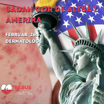 RESUS: Sådan gør de altså i Amerika - Februar 2026 - Akutte dermatologiske præsentationer RESUS: Sådan gør de altså i Amerika - Februar 2026 - Akutte dermatologiske præsentationer