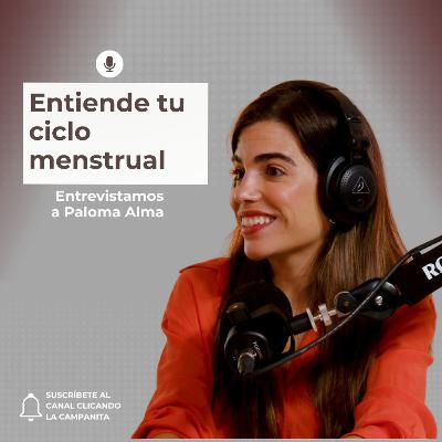 108. Entiende tu ciclo menstrual con Paloma Alma🩸