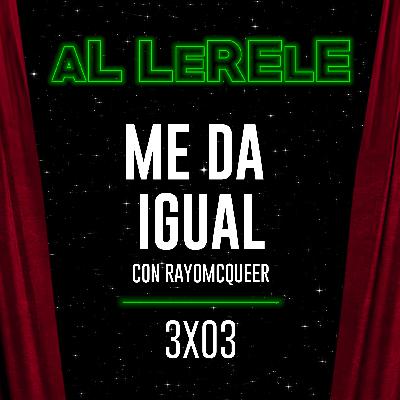 ME DA IGUAL con RAYOMCQUEER | Al Lerele 3x03