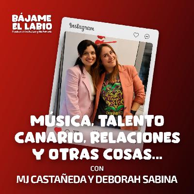 Música, talento canario, relaciones y otras cosas con MJ Castañeda y Deborah Sabina 2x22