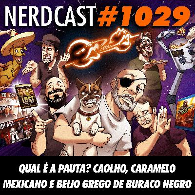 NerdCast 1029 - Qual é a Pauta? Caolho, Caramelo Mexicano e Beijo Grego de Buraco Negro NerdCast 1029 - Qual é a Pauta? Caolho, Caramelo Mexicano e Beijo Grego de Buraco Negro