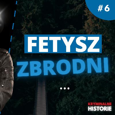 CZY FETYSZ MOŻE DOPROWADZIĆ DO ZBRODNI? ROZMOWA Z PRZEMYSŁAWEM PIOTROWSKIM #6 CZY FETYSZ MOŻE DOPROWADZIĆ DO ZBRODNI? ROZMOWA Z PRZEMYSŁAWEM PIOTROWSKIM #6