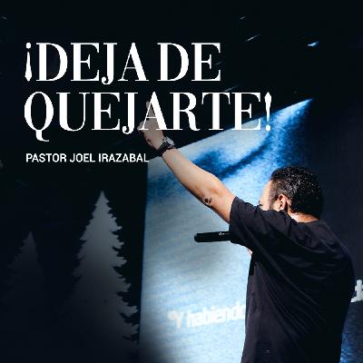 ¡Deja De Quejarte! I Pastor Joel Irazabal